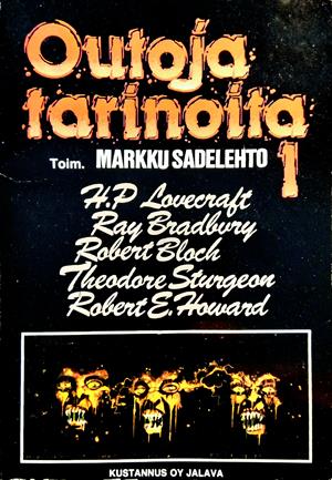 Richard Matheson, Robert Bloch, 시어도어 스터전, Henry Kuttner, H. Warner Munn, Clark Ashton Smith, Markku Sadelehto, Ray Bradbury, Robert E. Howard, H. P. Lovecraft, Fritz Leiber: Outoja tarinoita 1 (Paperback, Suomi language, 1989, Jalava)